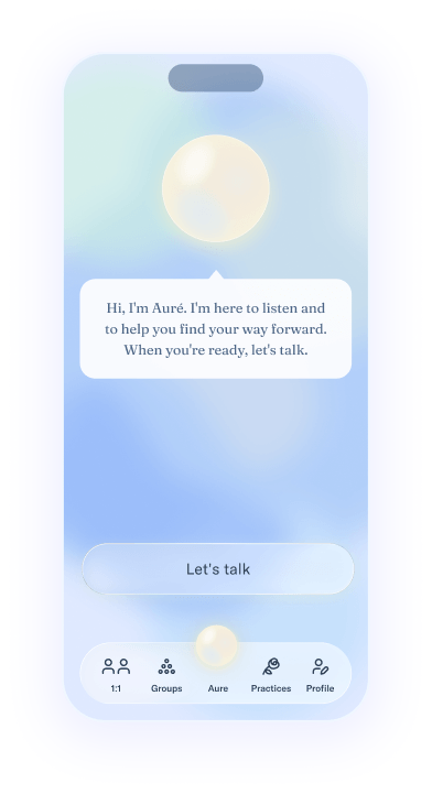 Preview of the Auré app: the glowing orb greets you, “Hi, I'm Auré. I'm here to listen and to help you find your way forward. When you're ready, let's talk.”, above a Let's talk button and tabs for 1:1, Groups, Auré, Practices and Profile.